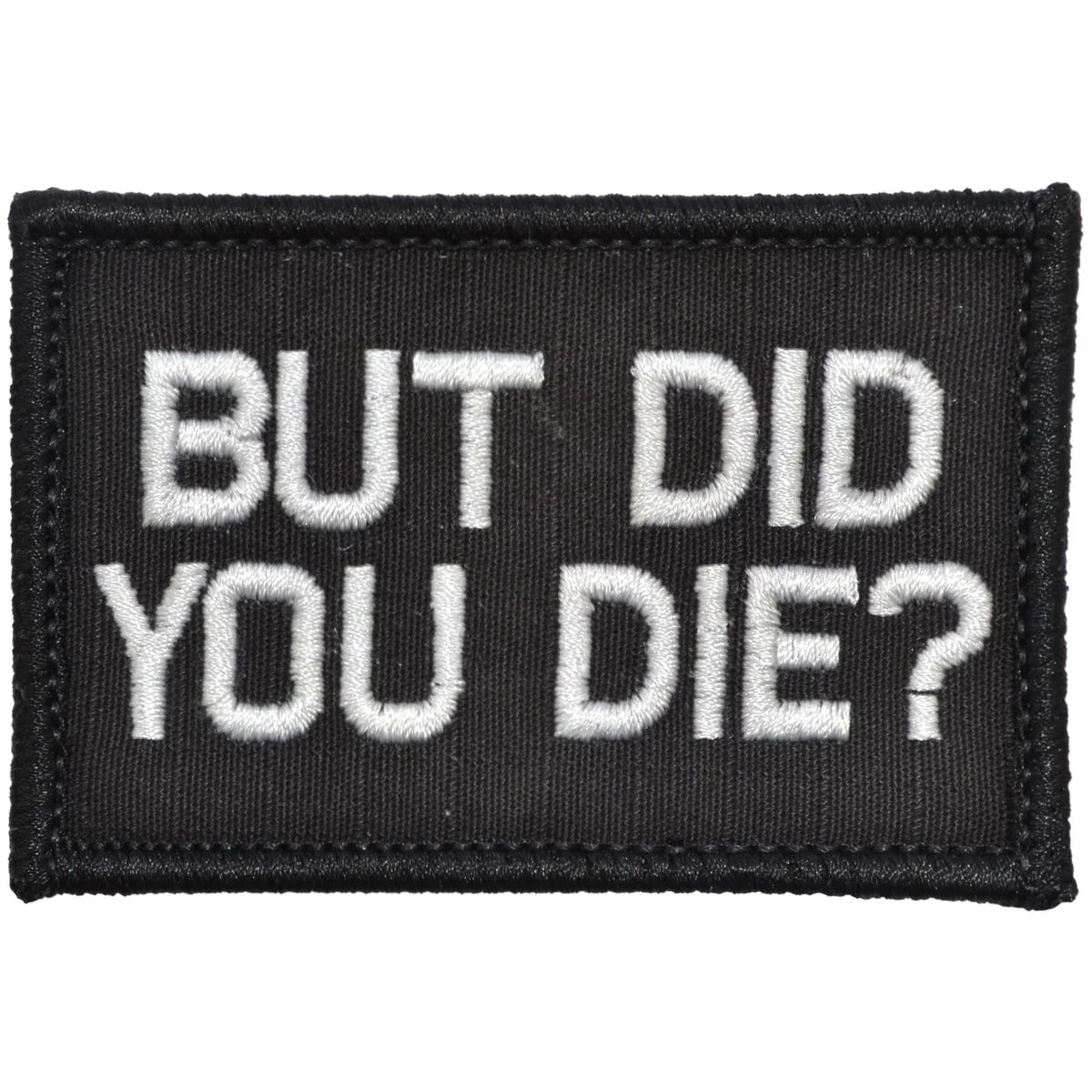 But Did You Die? 2x3 Velcro Morale Patch
