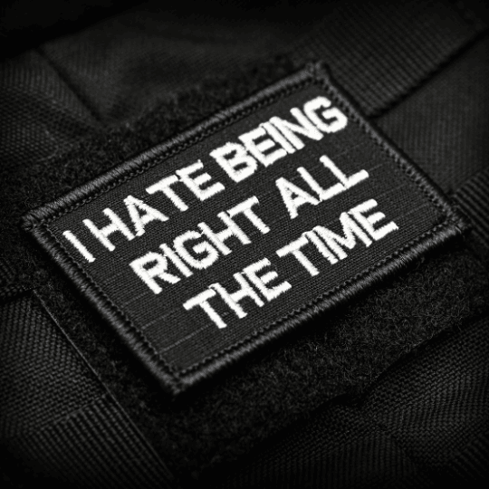I Hate Being Right All The Time 2x3 Velcro Patch