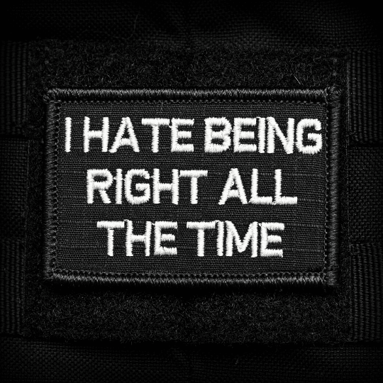 I Hate Being Right All Time 2x3 Velcro Patch