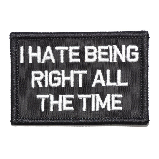 I Hate Being Right All The Time 2x3 Velcro Patch