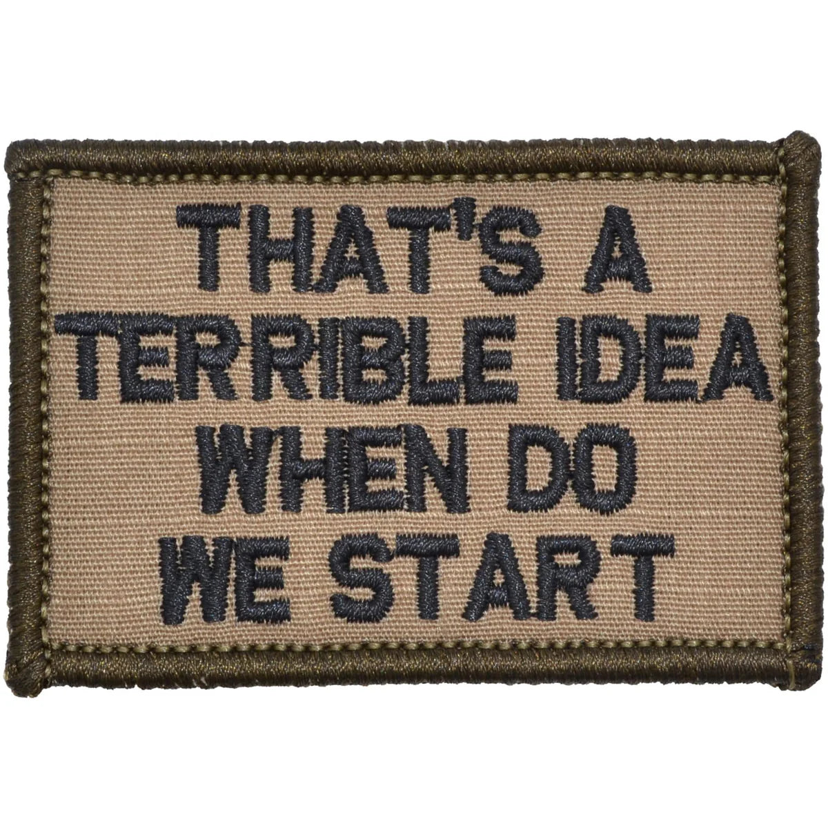 That's A Terrible Idea, When Do We Start? 2x3 Velcro Patch